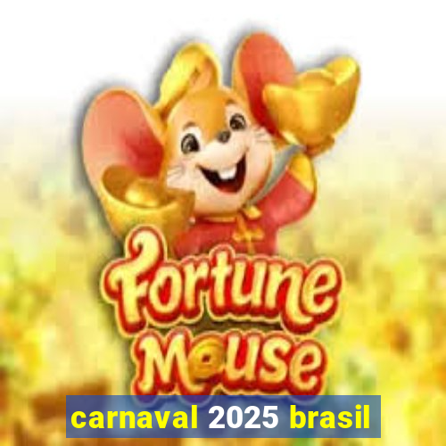 carnaval 2025 brasil